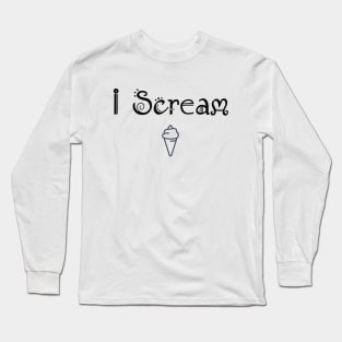 I Scream Long Sleeve T-Shirt